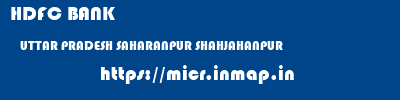 HDFC BANK  UTTAR PRADESH SAHARANPUR SHAHJAHANPUR   micr code